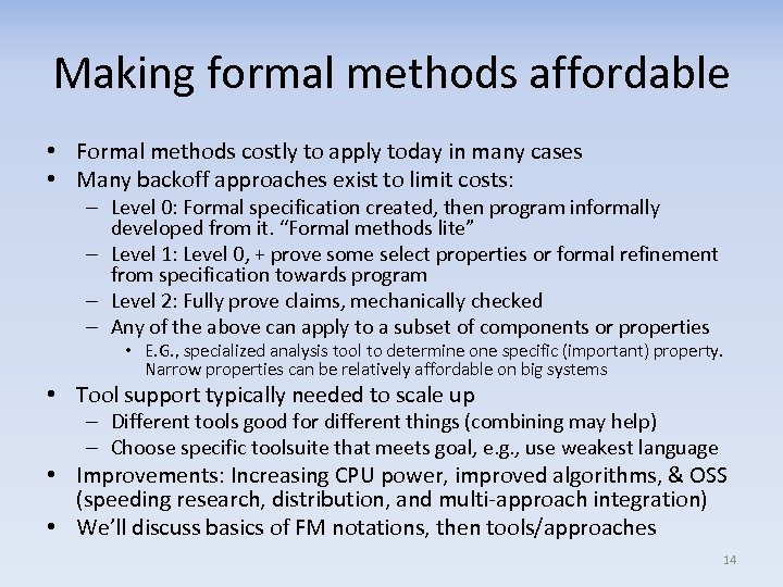 Making formal methods affordable • Formal methods costly to apply today in many cases