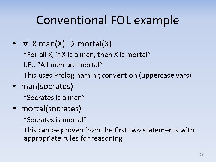 Conventional FOL example • ∀ X man(X) → mortal(X) “For all X, if X