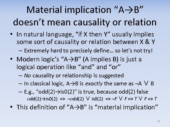 Material implication “A→B” doesn’t mean causality or relation • In natural language, “if X