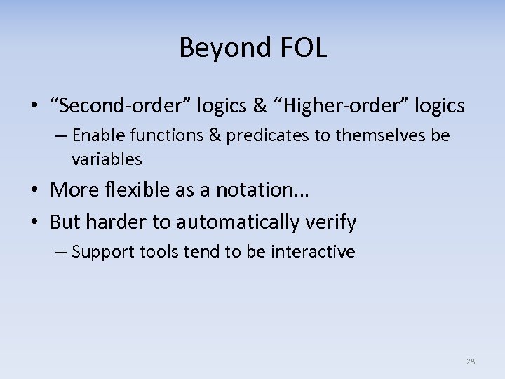 Beyond FOL • “Second-order” logics & “Higher-order” logics – Enable functions & predicates to