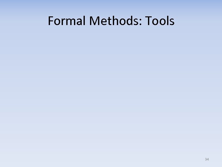 Formal Methods: Tools 34 