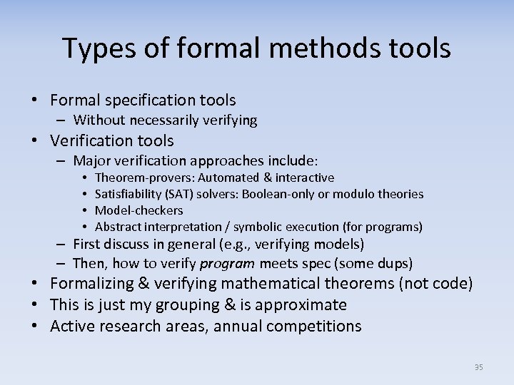 Types of formal methods tools • Formal specification tools – Without necessarily verifying •