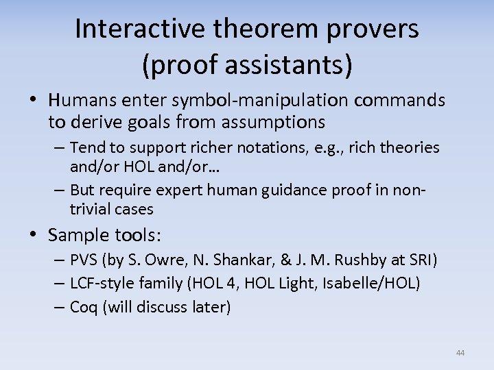 Interactive theorem provers (proof assistants) • Humans enter symbol-manipulation commands to derive goals from