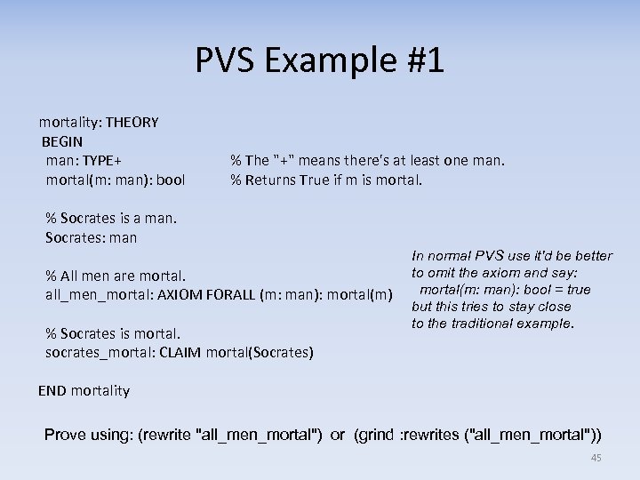 PVS Example #1 mortality: THEORY BEGIN man: TYPE+ mortal(m: man): bool % The 