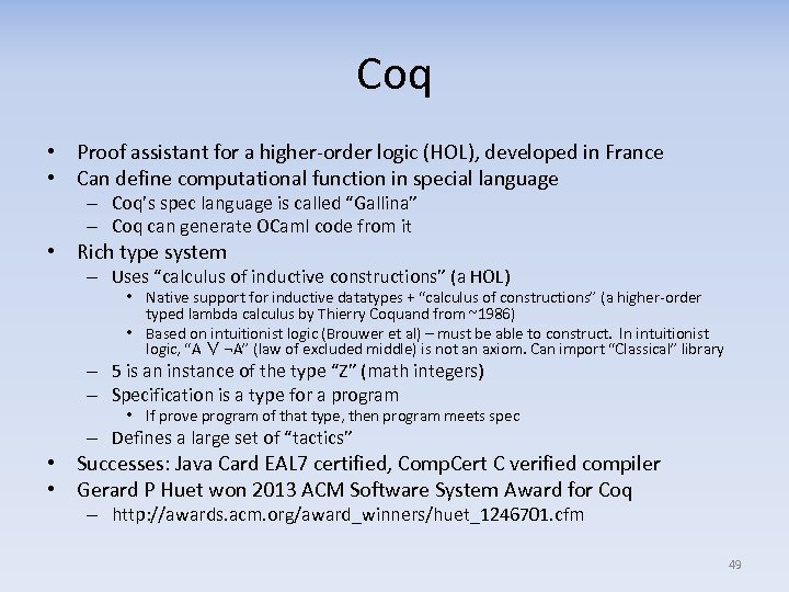 Coq • Proof assistant for a higher-order logic (HOL), developed in France • Can