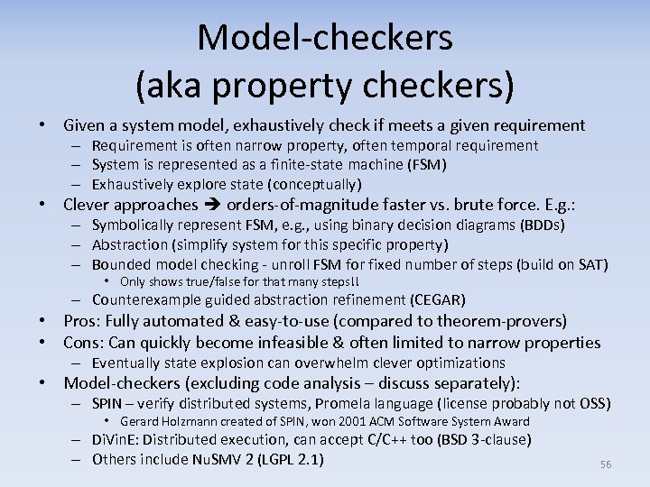 Model-checkers (aka property checkers) • Given a system model, exhaustively check if meets a