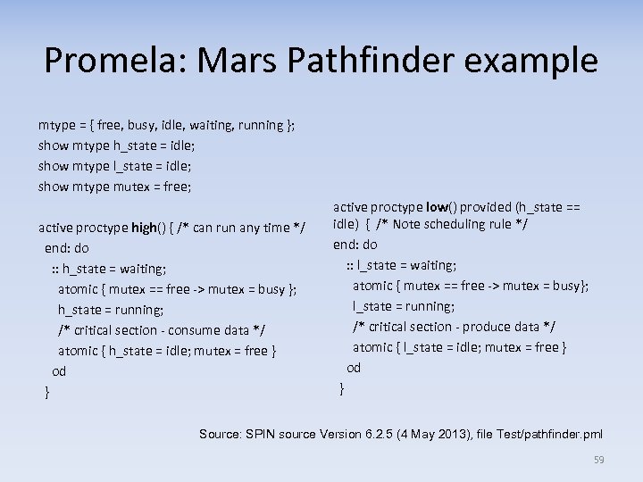 Promela: Mars Pathfinder example mtype = { free, busy, idle, waiting, running }; show