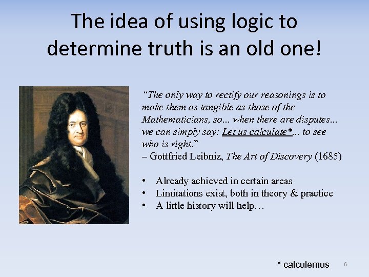 The idea of using logic to determine truth is an old one! “The only
