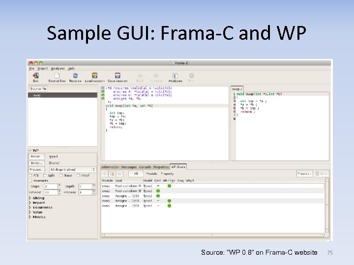 Sample GUI: Frama-C and WP Source: “WP 0. 8” on Frama-C website 75 
