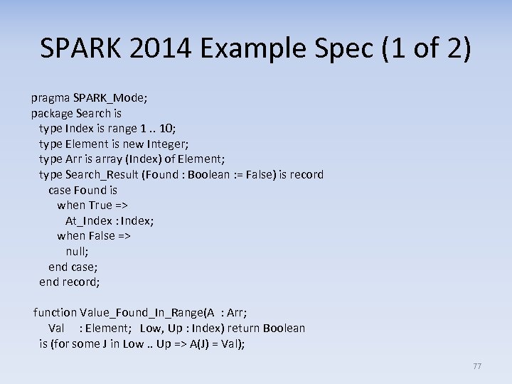 SPARK 2014 Example Spec (1 of 2) pragma SPARK_Mode; package Search is type Index