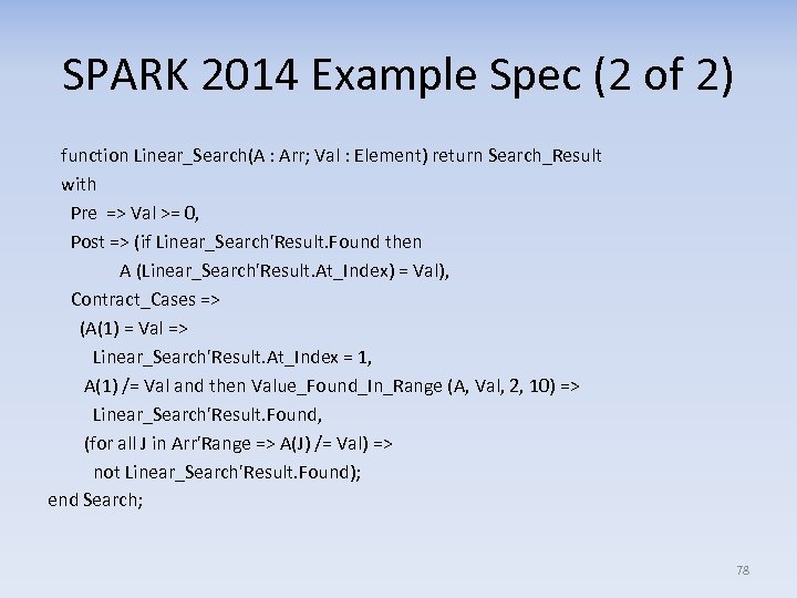 SPARK 2014 Example Spec (2 of 2) function Linear_Search(A : Arr; Val : Element)