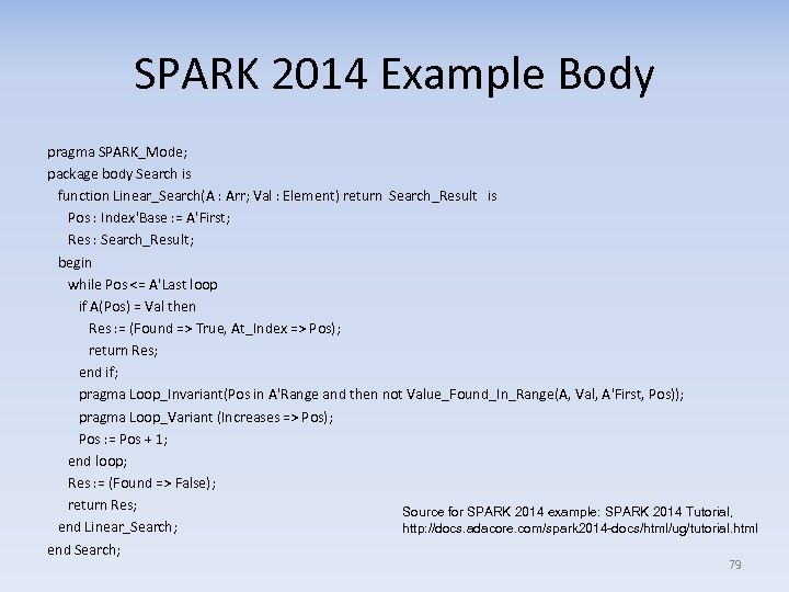 SPARK 2014 Example Body pragma SPARK_Mode; package body Search is function Linear_Search(A : Arr;