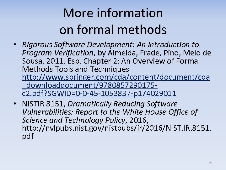 More information on formal methods • Rigorous Software Development: An introduction to Program Verification,