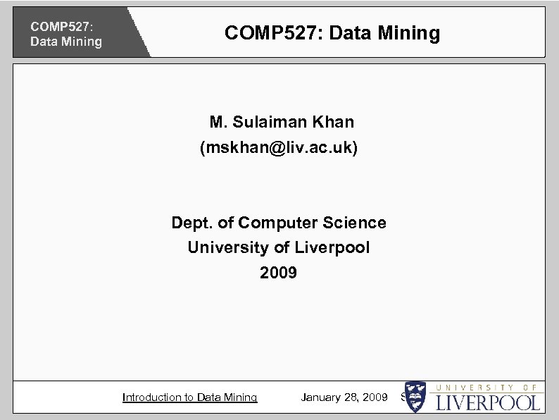 COMP 527: Data Mining M. Sulaiman Khan (mskhan@liv. ac. uk) Dept. of Computer Science