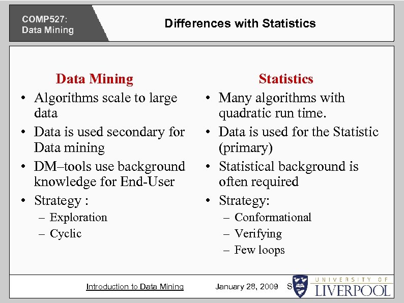 COMP 527: Data Mining • • Differences with Statistics Data Mining Algorithms scale to