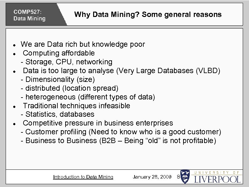 COMP 527: Data Mining Why Data Mining? Some general reasons We are Data rich