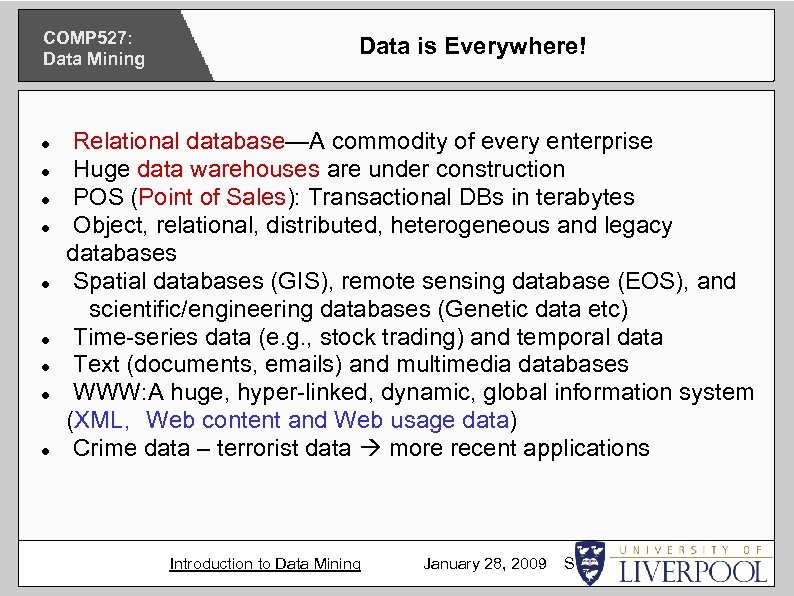 COMP 527: Data Mining Data is Everywhere! Relational database—A commodity of every enterprise Huge