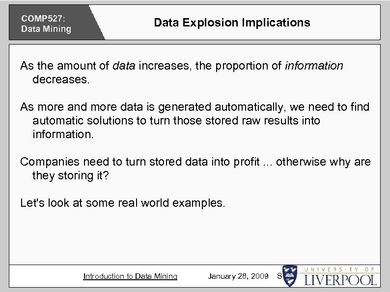 COMP 527: Data Mining Data Explosion Implications As the amount of data increases, the