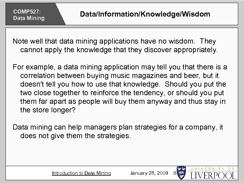 COMP 527: Data Mining Data/Information/Knowledge/Wisdom Note well that data mining applications have no wisdom.