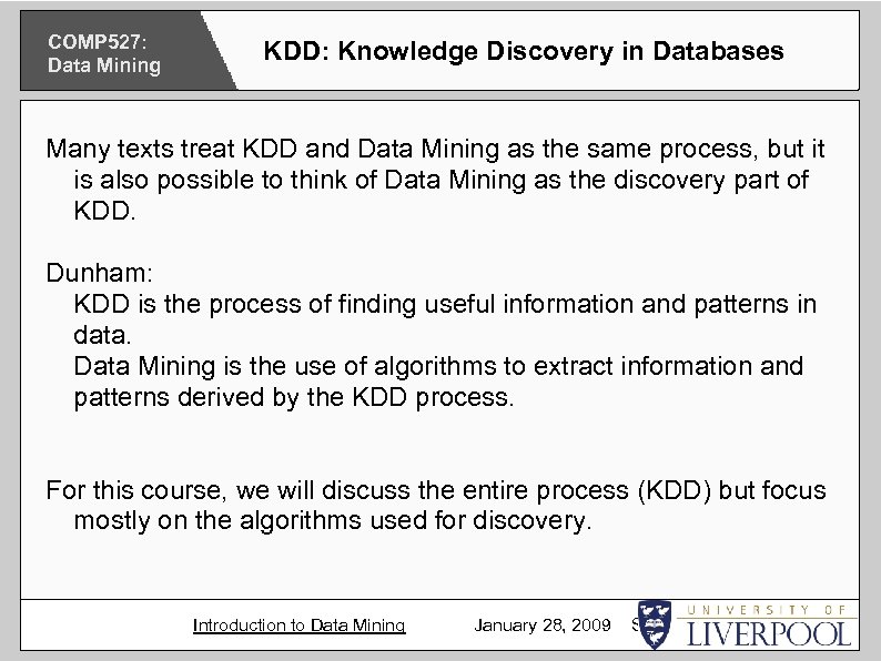 COMP 527: Data Mining KDD: Knowledge Discovery in Databases Many texts treat KDD and