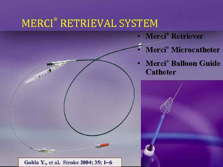 ® MERCI RETRIEVAL SYSTEM • Merci® Retriever • Merci® Microcatheter • Merci® Balloon Guide