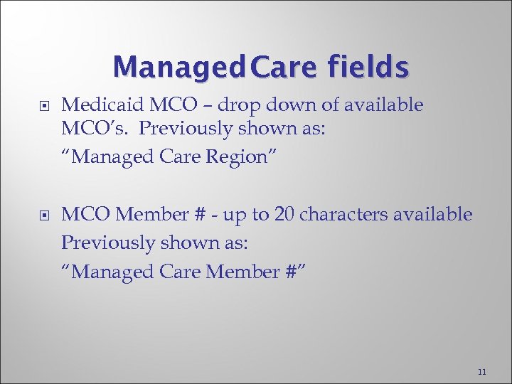 Managed Care fields Medicaid MCO – drop down of available MCO’s. Previously shown as: