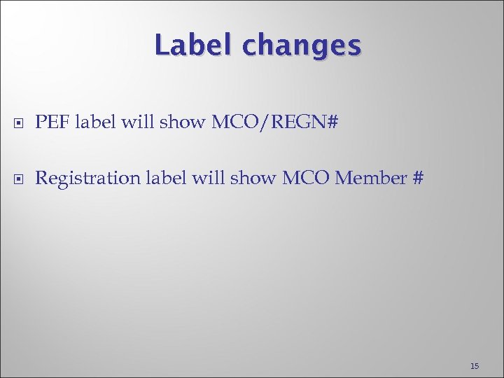 Label changes PEF label will show MCO/REGN# Registration label will show MCO Member #