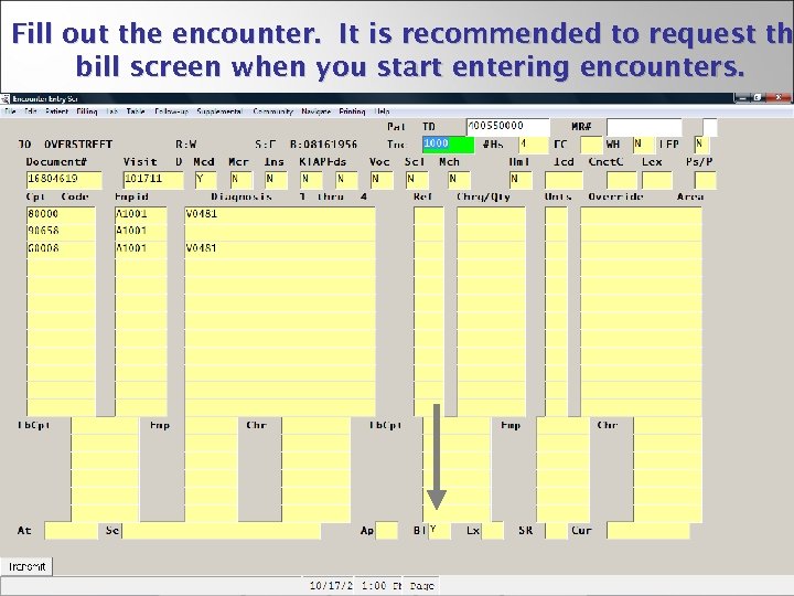 Fill out the encounter. It is recommended to request th bill screen when you