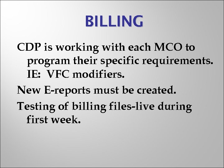 BILLING CDP is working with each MCO to program their specific requirements. IE: VFC