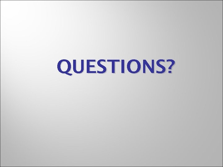 QUESTIONS? 