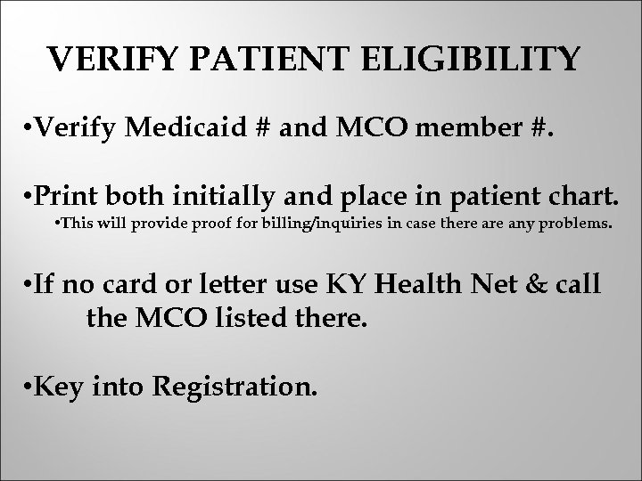 VERIFY PATIENT ELIGIBILITY • Verify Medicaid # and MCO member #. • Print both