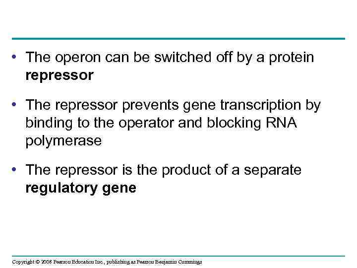  • The operon can be switched off by a protein repressor • The