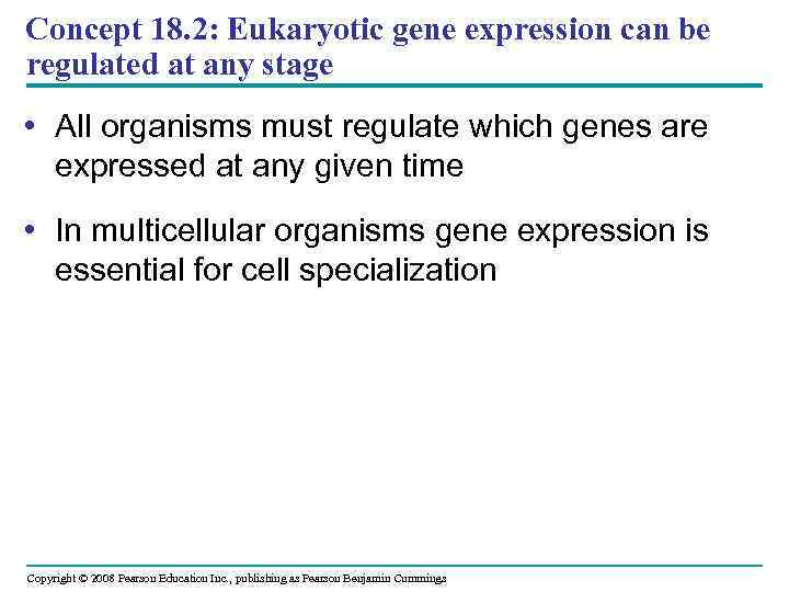 Concept 18. 2: Eukaryotic gene expression can be regulated at any stage • All