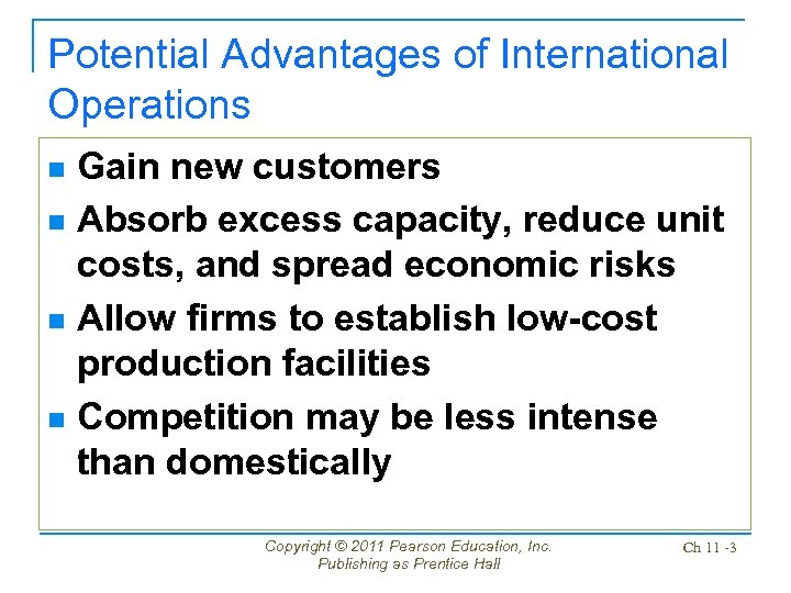 Potential Advantages of International Operations Gain new customers n Absorb excess capacity, reduce unit