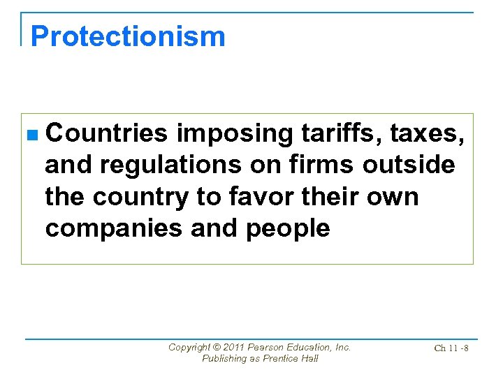 Protectionism n Countries imposing tariffs, taxes, and regulations on firms outside the country to
