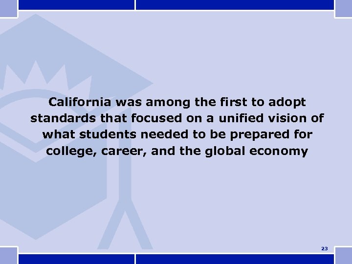 California was among the first to adopt standards that focused on a unified vision