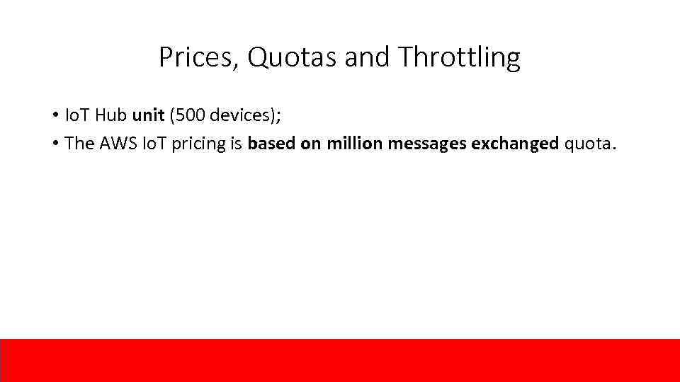 Prices, Quotas and Throttling • Io. T Hub unit (500 devices); • The AWS