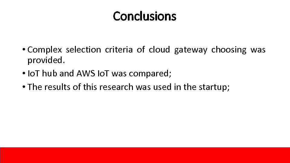 Conclusions • Complex selection criteria of cloud gateway choosing was provided. • Io. T