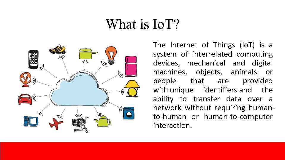 What is Io. T? The Internet of Things (Io. T) is a system of