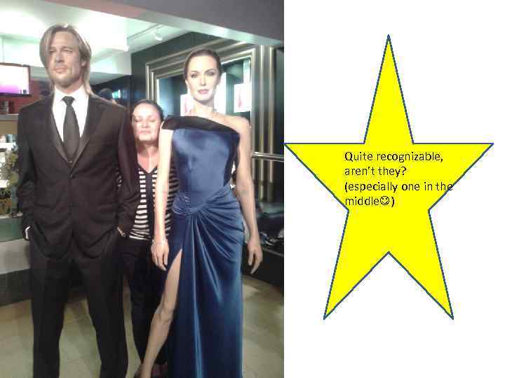 Quite recognizable, aren’t they? (especially one in the middle ) 