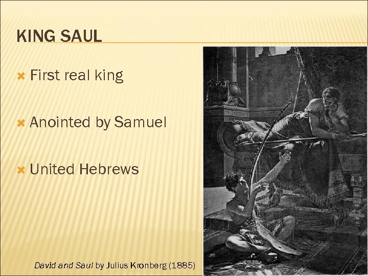 KING SAUL First real king Anointed United by Samuel Hebrews David and Saul by