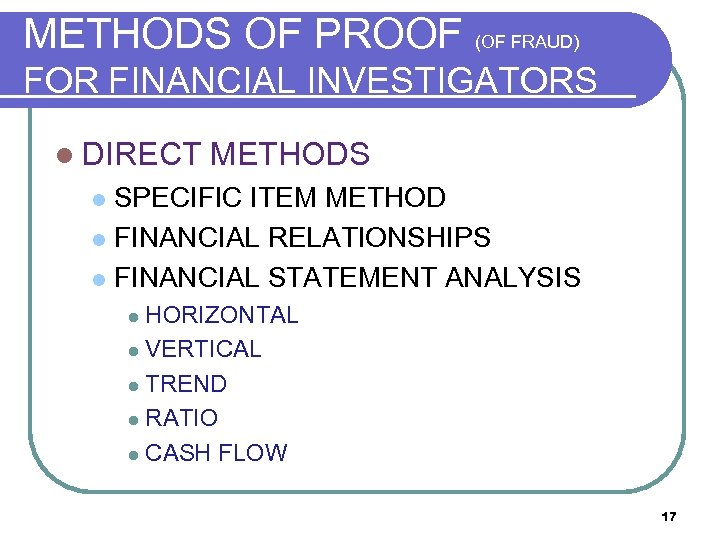 METHODS OF PROOF (OF FRAUD) FOR FINANCIAL INVESTIGATORS l DIRECT METHODS SPECIFIC ITEM METHOD