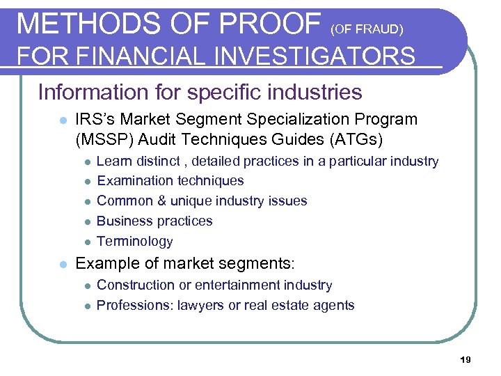 METHODS OF PROOF (OF FRAUD) FOR FINANCIAL INVESTIGATORS Information for specific industries l IRS’s