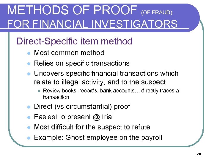 METHODS OF PROOF (OF FRAUD) FOR FINANCIAL INVESTIGATORS Direct-Specific item method l l l