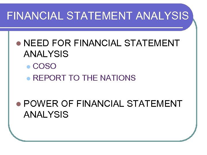 FINANCIAL STATEMENT ANALYSIS l NEED FOR FINANCIAL STATEMENT ANALYSIS COSO l REPORT TO THE