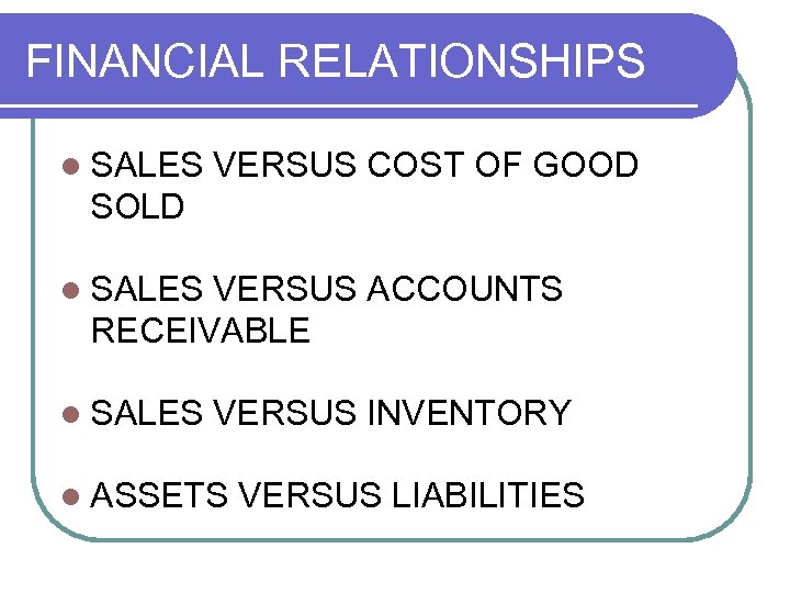 FINANCIAL RELATIONSHIPS l SALES VERSUS COST OF GOOD SOLD l SALES VERSUS ACCOUNTS RECEIVABLE