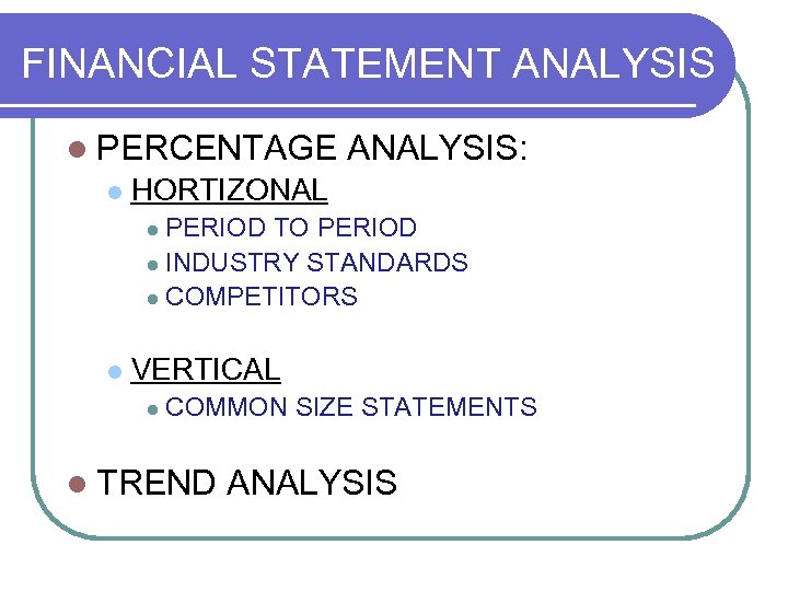 FINANCIAL STATEMENT ANALYSIS l PERCENTAGE l ANALYSIS: HORTIZONAL PERIOD TO PERIOD l INDUSTRY STANDARDS