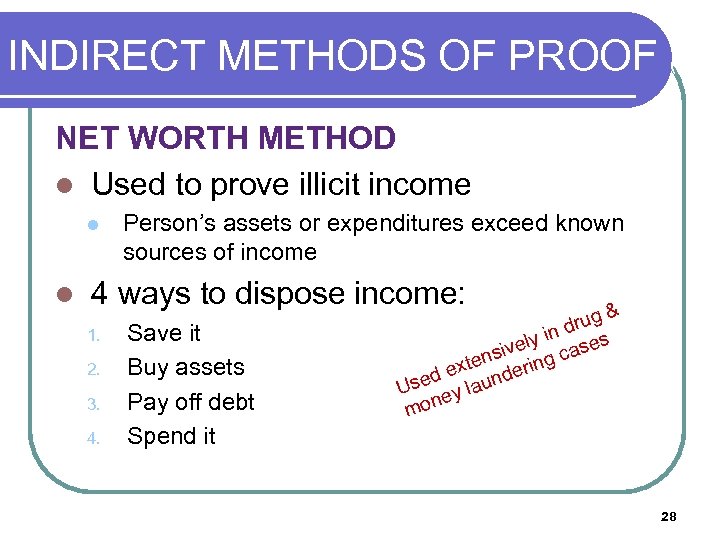 INDIRECT METHODS OF PROOF (O NET WORTH METHOD l Used to prove illicit income