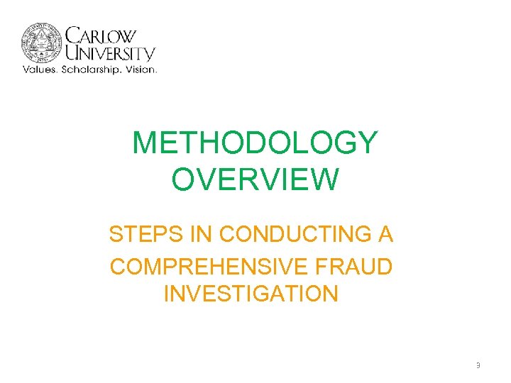 METHODOLOGY OVERVIEW STEPS IN CONDUCTING A COMPREHENSIVE FRAUD INVESTIGATION 3 