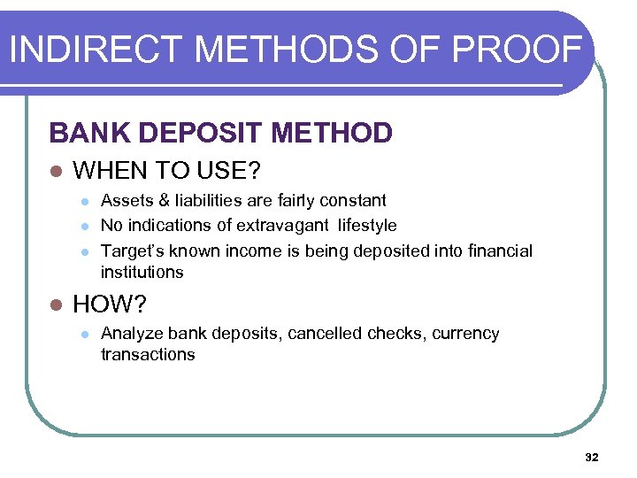 INDIRECT METHODS OF PROOF (O BANK DEPOSIT METHOD l WHEN TO USE? l l